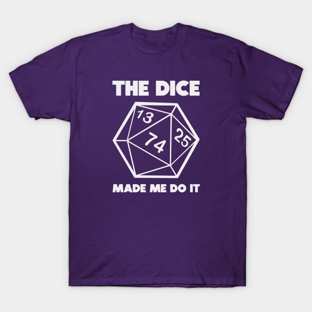 The dice made me do it T-Shirt by nickbeta